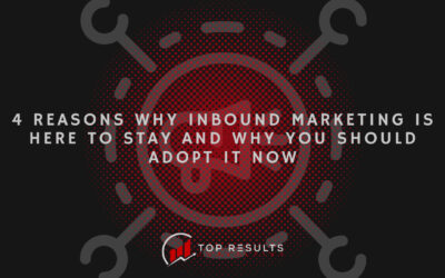 4 Reasons Why Inbound Marketing Is Here To Stay And Why You Should Adopt It Now