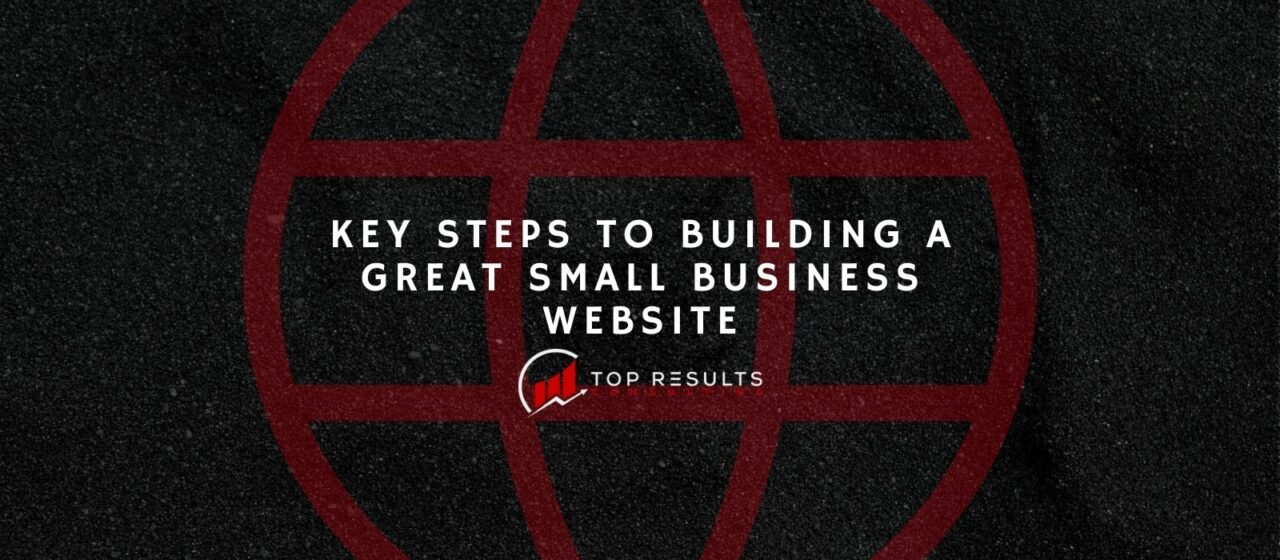 10 Key Steps to Building a Great Small Business Website - Top Results ...
