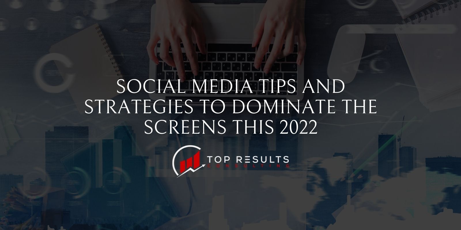 Social Media Tips And Strategies To Dominate The Screens This 2022 ...